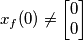 x_f(0) \ne \left[ \begin{matrix} 0 \\ 0 \end{matrix}\right]