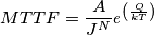 MTTF = \frac{A}{J^{N}} e^\left(\frac{Q}{kT}\right) MTTF = \frac{A}{J^{N}} e^\left(\frac{Q}{kT}\right)