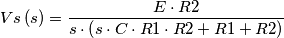 Vs\left ( s \right )= \frac{E\cdot R2}{s\cdot \left ( s\cdot C\cdot R1\cdot R2+R1+R2 \right )} Vs\left ( s \right )= \frac{E\cdot R2}{s\cdot \left ( s\cdot C\cdot R1\cdot R2+R1+R2 \right )}