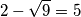 2-\sqrt {9}=5 2-\sqrt {9}=5