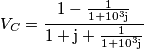 V_C=\frac{1-\frac{1}{1+10^3\text{j}}}{1+\text{j}+\frac{1}{1+10^3\text{j}}}