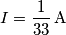 I = \frac{1}{33} \, \text{A}