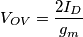 V_{OV}=\frac{2I_D}{g_m}