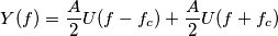 Y(f) = \frac{A}{2} U( f - f_c ) +\frac{A}{2} U( f + f_c )