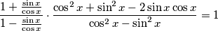 \frac{1+\frac{\sin x}{\cos x}}{1-\frac{\sin x}{\cos x}}\cdot \frac{\cos^2x+\sin^2x-2\sin x\cos x}{\cos^2x-\sin^2x}=1