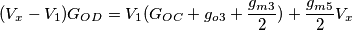 (V_x-V_1)G_{OD}=V_1(G_{OC}+g_{o3}+\dfrac{g_{m3}}{2})+\dfrac{g_{m5}}{2}V_x (V_x-V_1)G_{OD}=V_1(G_{OC}+g_{o3}+\dfrac{g_{m3}}{2})+\dfrac{g_{m5}}{2}V_x