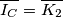 \overline{I_C}=\overline{K_2} \overline{I_C}=\overline{K_2}
