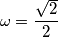 \omega=\frac{\sqrt{2}} {2}