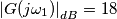 \left |G(j \omega_{1})  \right |_{dB}=18