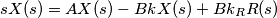 sX(s)=AX(s)-BkX(s)+Bk_R R(s) sX(s)=AX(s)-BkX(s)+Bk_R R(s)