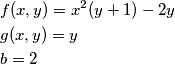 \begin{align}
&f(x,y)=x^2(y+1)-2y \\
&g(x,y)=y \\
&b=2 \\
\end{align}