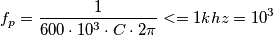f_p = \frac{1}{600\cdot 10^3 \cdot C \cdot 2\pi} <= 1khz = 10^3