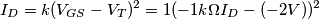 I_D=k(V_{GS}-V_T)^2=1(-1k\Omega I_D-(-2V))^2