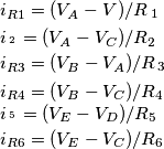 \[\begin{array}{l}
{i_{R1}} = ({V_A} - {V_{\scriptstyleE\hfill\atop
\scriptstyle\hfill}})/{R_{\scriptstyle1\hfill\atop
\scriptstyle\hfill}}\\
{i_{\scriptstyleR2\hfill\atop
\scriptstyle\hfill}} = ({V_A} - {V_C})/{R_2}\\
{i_{R3}} = ({V_B} - {V_A})/{R_{\scriptstyle3\hfill\atop
\scriptstyle\hfill}}\\
{i_{R4}} = ({V_B} - {V_C})/{R_4}\\
{i_{\scriptstyleR5\hfill\atop
\scriptstyle\hfill}} = ({V_E} - {V_D})/{R_5}\\
{i_{R6}} = ({V_E} - {V_C})/{R_6}
\end{array}\]