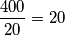 \frac{400}{20}= 20