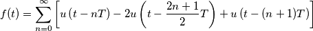 f(t)=\sum_{n=0}^{\infty} \left[u\left(t-nT\right)-2u\left(t-\frac{2n+1}{2}T\right)+u\left(t-(n+1)T\right)\right]