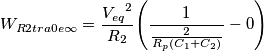 W _{R2tra0e \infty }=\frac{{V _{eq }}^{2 }}{R _{2 }}{\left( \frac{1 }{\frac{2 }{R _{p }{\left( C _{1 }+C _{2 }\right) }}}-0 \right) }