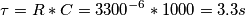 \tau = R * C = 3300^{-6}*1000 = 3.3 s