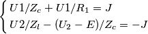 \left\{
\begin{aligned}
&
U1/Z_c + U1/R_1 =J \\
& U2/Z_l - (U_2-E)/Z_c =-J
\end{aligned}
\right. \left\{
\begin{aligned}
&
U1/Z_c + U1/R_1 =J \\
& U2/Z_l - (U_2-E)/Z_c =-J
\end{aligned}
\right.