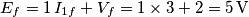 E_{f}=1\, I_{1f}+V_{f}=1\times3+2=5\,\text{V} E_{f}=1\, I_{1f}+V_{f}=1\times3+2=5\,\text{V}