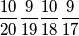 \frac{10}{20}\frac{9}{19}\frac{10}{18}\frac{9}{17} \frac{10}{20}\frac{9}{19}\frac{10}{18}\frac{9}{17}