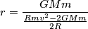 r=\frac{GMm}{\frac{Rmv^2-2GMm}{2R}} r=\frac{GMm}{\frac{Rmv^2-2GMm}{2R}}
