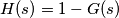 H(s) = 1-G(s)