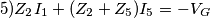 5)Z_{2}I_{1}+(Z_{2}+Z_{5})I_{5}=-V_{G} 5)Z_{2}I_{1}+(Z_{2}+Z_{5})I_{5}=-V_{G}