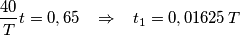 \frac{40}{T}t=0,65\;\;\;\Rightarrow \;\;\;t_{1}=0,01625\,T \frac{40}{T}t=0,65\;\;\;\Rightarrow \;\;\;t_{1}=0,01625\,T