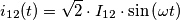 \[i_{12}(t)=\sqrt{2}\cdot {I_{12}}\cdot \sin \left ( \omega t \right )\]