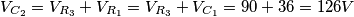V_{C_2}=V_{R_3}+V_{R_1}=V_{R_3}+V_{C_1}=90+36=126 V V_{C_2}=V_{R_3}+V_{R_1}=V_{R_3}+V_{C_1}=90+36=126 V