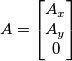 A=\begin{bmatrix} A_{x}\\ A_{y} \\ 0 \end{bmatrix}