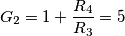 G_2= 1+\frac{R_4}{R_3}=5