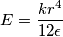 E=\frac{k r^4}{12\epsilon}