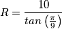 R=\frac{10}{tan\left ( \frac{\pi }{9} \right )}