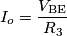 I_o=\frac{V_\text{BE}}{R_3}
