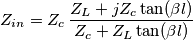 Z_{in}=Z_c\,\frac{ Z_L+jZ_c\tan(\beta l) }{Z_c+ Z_L\tan(\beta l)}