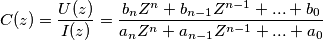 C(z) =\frac{U(z)}{I(z)}=\frac{b_{n}Z^{n}+b_{n-1}Z^{n-1}+...+b_{0}}{a_{n}Z^{n}+a_{n-1}Z^{n-1}+...+a_{0}}
\\
\\