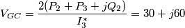 V_{GC}=\frac{2(P_{2}+P_{3}+jQ_{2})}{I_{3}^{*}}=30+j60