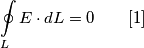 \oint\limits_{L}{E}\cdot dL=0\quad\quad[1]