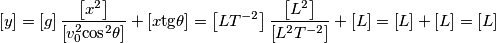 \left[ y \right] = \left[ g \right]\frac{\left[x^2\right]}{\left[v_0^2 \text{cos}^2\theta\right]}+\left[x\text{tg}\theta\right] = \left[LT^{-2}\right]\frac{\left[ L^2 \right]}{\left[ L^2T^{-2} \right]}+\left[ L \right] = \left[L \right]+\left[L \right]=\left[L \right]