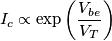I_c \propto \exp \left (\frac{V_{be}}{V_T} \right )