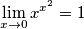 \lim_{x \to0 }x^{x^{2}}=1 \lim_{x \to0 }x^{x^{2}}=1