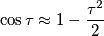 \cos\tau\approx1-\frac{\tau^2}{2}