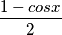 \frac{1-cosx}{2} \frac{1-cosx}{2}