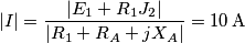 |I|=\frac{|E_1+R_1J_2|}{|R_1+R_A+jX_A|}=10 \, \text{A}