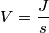 V=\frac J s