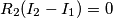 R_2(I_2-I_1)=0