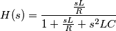 H(s)=\frac{\frac{sL}{R}}{1+\frac{sL}{R}+s^{2}LC}