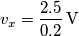 v_{x}=\frac{2.5}{0.2}\,\text{V}